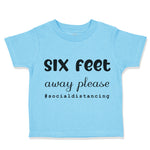 Toddler Clothes 6 Feet Away Please Quarantine Social Distancing Toddler Shirt