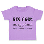 Toddler Clothes 6 Feet Away Please Quarantine Social Distancing Toddler Shirt