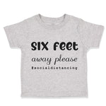 Toddler Clothes 6 Feet Away Please Quarantine Social Distancing Toddler Shirt