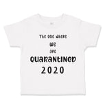 Toddler Clothes The 1 We Were Quarantined 2020 Social Distancing Toddler Shirt
