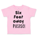 Toddler Clothes 6 Feet Away Please Social Distancing Quarantine Toddler Shirt