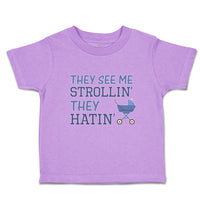 Toddler Clothes They See Me Strollin' They Hatin' Baby Carriage Toddler Shirt