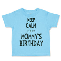 Toddler Clothes Keep Calm It's Mommy's Birthday Toddler Shirt Cotton