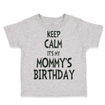 Toddler Clothes Keep Calm It's Mommy's Birthday Toddler Shirt Cotton