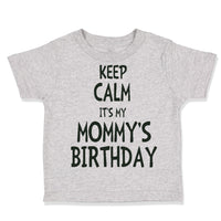 Toddler Clothes Keep Calm It's Mommy's Birthday Toddler Shirt Cotton