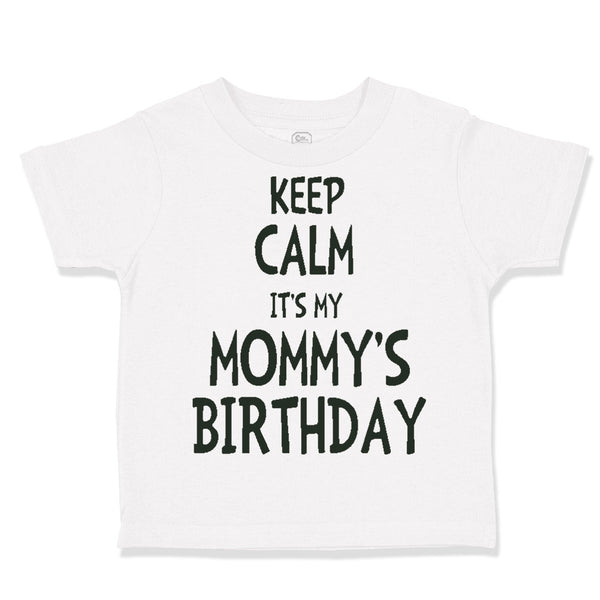 Toddler Clothes Keep Calm It's Mommy's Birthday Toddler Shirt Cotton