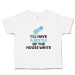 Toddler Clothes I'Ll Have A Baby Bottle of The House White with Nipple Cotton