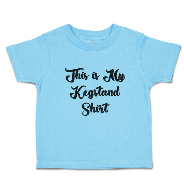 Cute Toddler Clothes This Is My Kegstand Shirt Toddler Shirt Baby Clothes Cotton