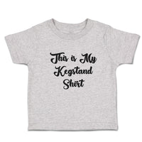 Cute Toddler Clothes This Is My Kegstand Shirt Toddler Shirt Baby Clothes Cotton