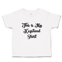 Cute Toddler Clothes This Is My Kegstand Shirt Toddler Shirt Baby Clothes Cotton