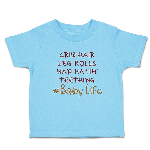 Toddler Clothes Crib Hair Leg Rolls Nap Hatin' Teething Baby Life Toddler Shirt