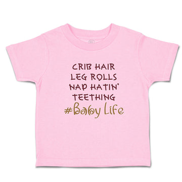 Toddler Clothes Crib Hair Leg Rolls Nap Hatin' Teething Baby Life Toddler Shirt