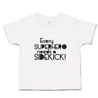 Cute Toddler Clothes Every Superhero Needs A Sidekick! Funny Jokes Toddler Shirt