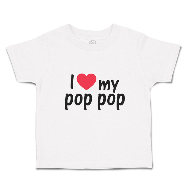 Toddler Clothes I Love My Pop Pop An Dad's Love with Red Heart Toddler Shirt