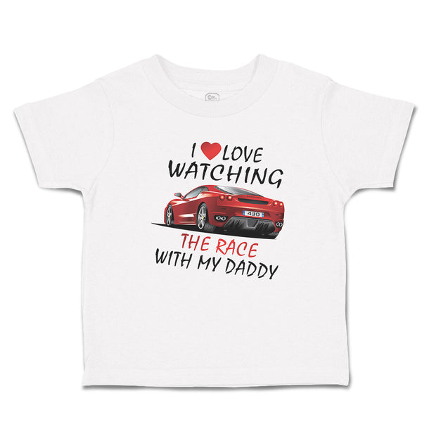 Toddler Clothes I Love Watching The Race with My Daddy Car Racing Toddler Shirt