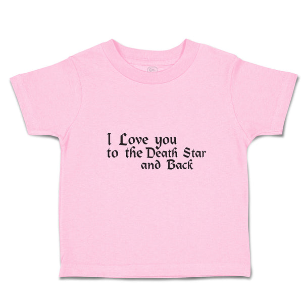 Toddler Clothes I Love You to The Death Star and Back Toddler Shirt Cotton