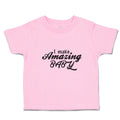 Toddler Clothes I Make Amazing Baby Motivational and Inspiring Toddler Shirt