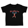 Cute Toddler Clothes I'D Rather Be Person Weightlifting Sport Workout Cotton