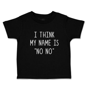 Cute Toddler Clothes I Think My Name Is ''No No'' Toddler Shirt Cotton