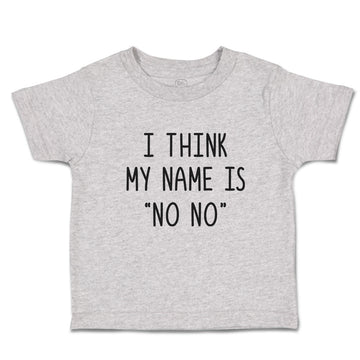 Cute Toddler Clothes I Think My Name Is ''No No'' Toddler Shirt Cotton