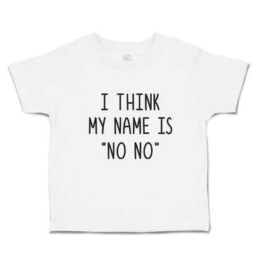 Cute Toddler Clothes I Think My Name Is ''No No'' Toddler Shirt Cotton
