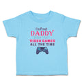 Toddler Clothes I'M Proof Daddy Doesn'T Play Video Games All The Time Cotton