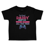 Toddler Clothes I'M Proof Daddy Doesn'T Play Video Games All The Time Cotton