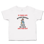 Cute Toddler Clothes Is There Life After Death Touch My Toys and Find out Cotton