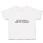 Toddler Clothes Is It Too Early to Ask for A Pony Toddler Shirt Cotton