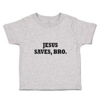 Toddler Clothes Jesus Saves, Bro. Religious Christian Belief Toddler Shirt