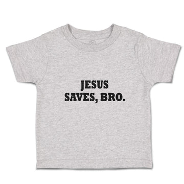 Toddler Clothes Jesus Saves, Bro. Religious Christian Belief Toddler Shirt