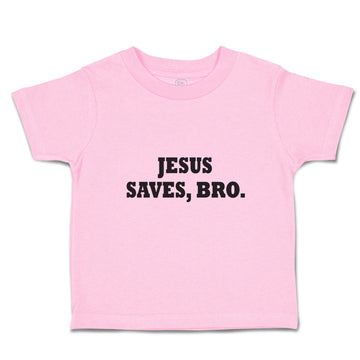 Toddler Clothes Jesus Saves, Bro. Religious Christian Belief Toddler Shirt