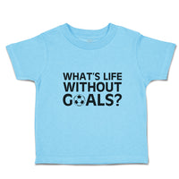 Cute Toddler Clothes What's Life Without Goals Football Sport Ball Toddler Shirt