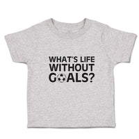 Cute Toddler Clothes What's Life Without Goals Football Sport Ball Toddler Shirt