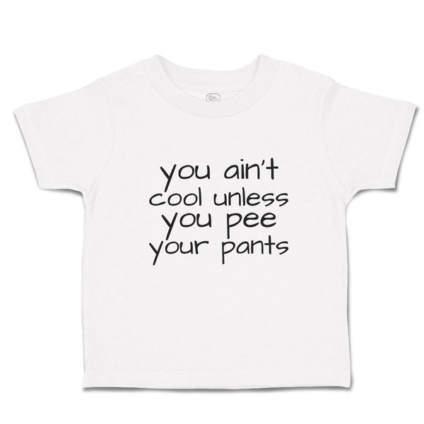 You Ain'T Cool Unless You Pee Your Pants
