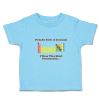 Cute Toddler Clothes Periodic Table of Elements I Wear Thia Shirt Periodically