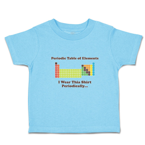 Cute Toddler Clothes Periodic Table of Elements I Wear Thia Shirt Periodically