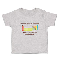 Periodic Table of Elements I Wear Thia Shirt Periodically