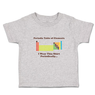 Cute Toddler Clothes Periodic Table of Elements I Wear Thia Shirt Periodically