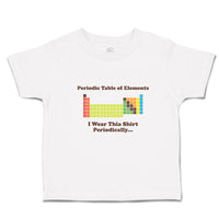 Cute Toddler Clothes Periodic Table of Elements I Wear Thia Shirt Periodically