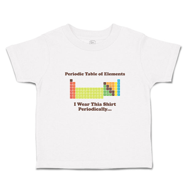 Cute Toddler Clothes Periodic Table of Elements I Wear Thia Shirt Periodically