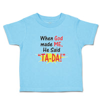 Cute Toddler Clothes When God Made Me He Said ''Ta-Da!'' Toddler Shirt Cotton