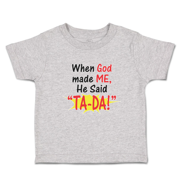 Cute Toddler Clothes When God Made Me He Said ''Ta-Da!'' Toddler Shirt Cotton