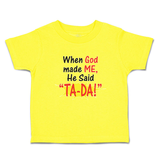 Cute Toddler Clothes When God Made Me He Said ''Ta-Da!'' Toddler Shirt Cotton