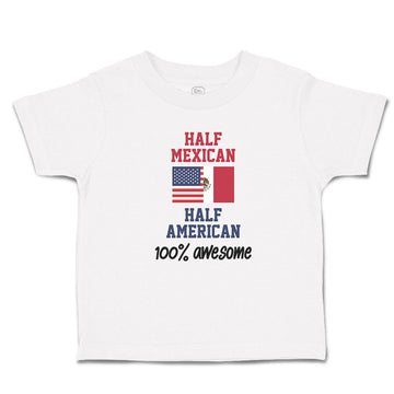 Cute Toddler Clothes Half Mexican Half American 100% Awesome Toddler Shirt