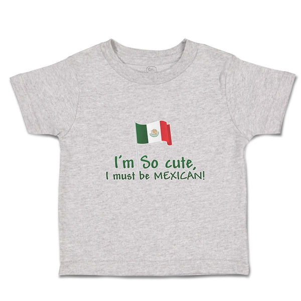 Cute Toddler Clothes I'M Cute, I Must Be Mexican National Flag Usa Toddler Shirt