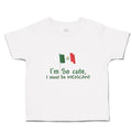 Cute Toddler Clothes I'M Cute, I Must Be Mexican National Flag Usa Toddler Shirt