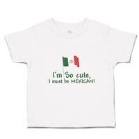 I'M Cute, I Must Be Mexican National Flag Usa