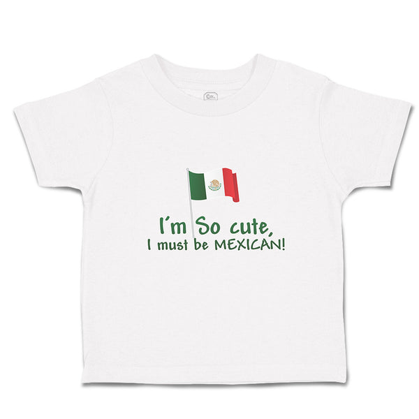 I'M Cute, I Must Be Mexican National Flag Usa