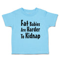 Toddler Clothes Fat Babies Are Harder to Kidnap Toddler Shirt Cotton